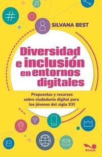 bokomslag Diversidad e inclusión en entornos digitales: Propuestas y recursos sobre Ciudadanía Digital para los jóvenes del siglo XXI