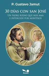 bokomslag 30 días con San José: un padre bueno que nos ama e intercede por nosotros