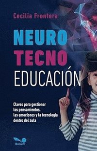 bokomslag NeuroTecnoEducación: Claves para gestionar los pensamientos, las emociones y la tecnología dentro del aula