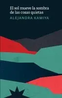 Alejandra Kamiya - sol mueve la sombra de las cosas quietas, Häftad. Tillgänglighet: Lägg i varukorg