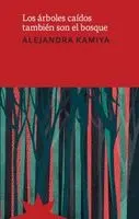 Alejandra Kamiya - árboles caídos también son el bosque, Häftad. Tillgänglighet: Lägg i varukorg