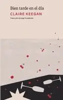 Claire Keegan - Bien tarde en el día, Häftad. Tillgänglighet: Lägg i varukorg