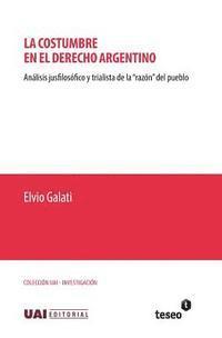bokomslag La costumbre en el derecho argentino: Análisis jusfilosófico y trialista de la 'razón' del pueblo