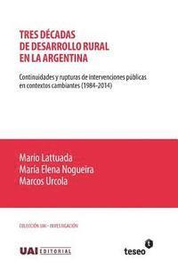 Tres décadas de desarrollo rural en la Argentina: Continuidades y rupturas de intervenciones públicas en contextos cambiantes (1984-2014) 1