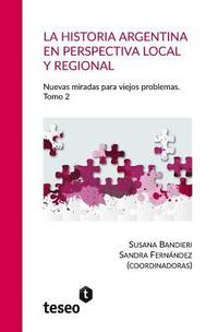 bokomslag La historia argentina en perspectiva local y regional: La historia argentina en perspectiva local y regional Nuevas miradas para viejos problemas. Tom