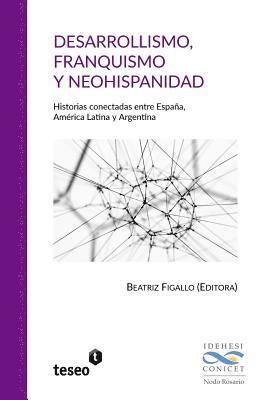Desarrollismo, franquismo y neohispanidad: Historias conectadas entre España, América Latina y Argentina 1