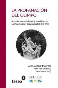 bokomslag La profanación del Olimpo: Articulaciones de la tradición clásica en Latinoamérica y España (siglos XIX-XXI)