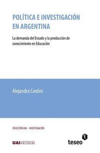 bokomslag Política e investigación en Argentina: La demanda del Estado y la producción de conocimiento en Educación