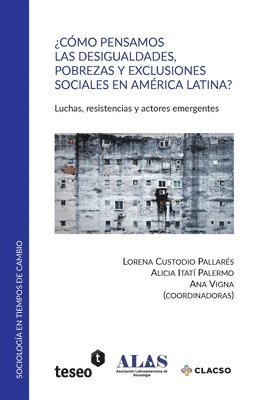 bokomslag ¿Cómo pensamos las desigualdades, pobrezas y exclusiones sociales en América Latina?: Luchas, resistencias y actores emergentes