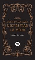 Alba Palavecino - Guía definitiva para disfrutar la vida, Inbunden