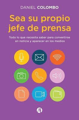 Sea su propio jefe de prensa: Todo lo que necesita saber para convertirse en noticia y aparecer en los medios 1