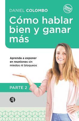 bokomslag Cómo hablar bien y ganar más. Parte 2: Aprenda a exponer en reuniones sin miedos ni bloqueos