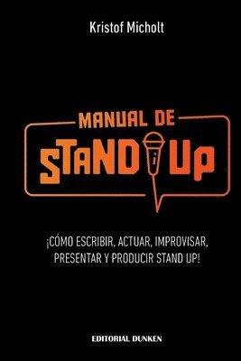 Manual de Stand Up: ¡Cómo Escribir, Actuar, Improvisar, Presentar y Producir Stand Up! 1