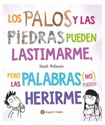 bokomslag Los Palos Y Las Piedras Pueden Lastimarme, Pero Las Palabras (No) Pueden Herirme / Sticks and Stones May Break My Bones But Words Will Never Hurt Me