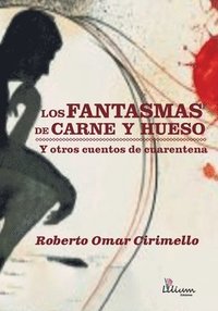 bokomslag Los fantasmas de carne y hueso y otros cuentos de cuarentena