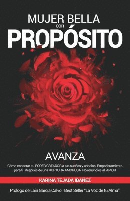 bokomslag Mujer bella con Propósito: AVANZA. Cómo conectar tu poder creador a tus sueños y anhelos. Empoderamiento para ti, después de una ruptura amorosa.