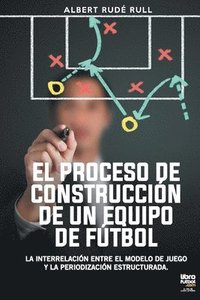 bokomslag El Proceso de Construccin de Un Equipo de Ftbol