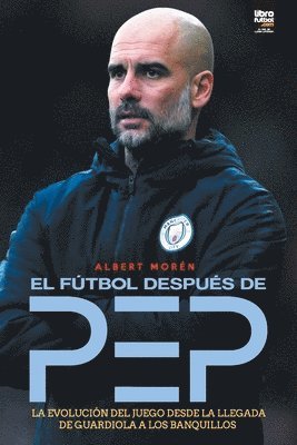Albert Morén, Librofutbol Com Editorial - fútbol después de Pep, Häftad
