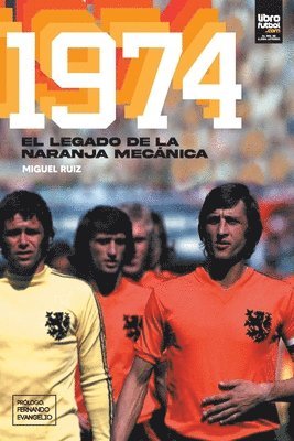 Miguel Ruiz, Librofutbol Com Editorial - 1974: El legado de la naranja mecánica, Häftad