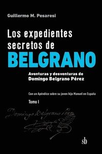 bokomslag Los expedientes secretos de Belgrano. Tomo I