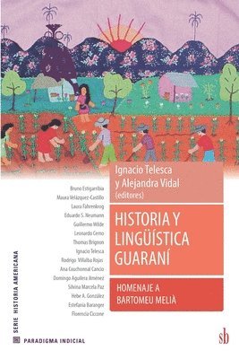 Guillermo Wilde, Ignacio Telesca, Alejandra Vidal - Historia y lingüística guaraní. Homenaje a Bartomeu Melià, Häftad