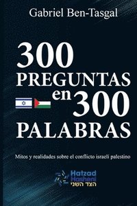 bokomslag 300 Preguntas en 300 Palabras: Mitos y realidades sobre el conflicto israelí palestino