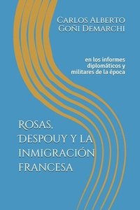 bokomslag Rosas, Despouy y la inmigración francesa: en los informes diplomáticos y militares de la época