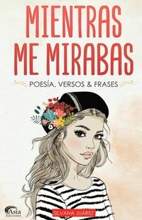 bokomslag Mientras Me Mirabas: Poesía, Versos & Frases