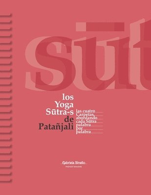 bokomslag Los Yoga Sutra-s de Patañjali: Las cuatro carpetas abordando cada Sutra palabra por palabra