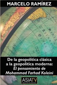 bokomslag De la geopolítica clásica a la geopolítica moderna: El pensamiento de Mohammad Farhad Koleini