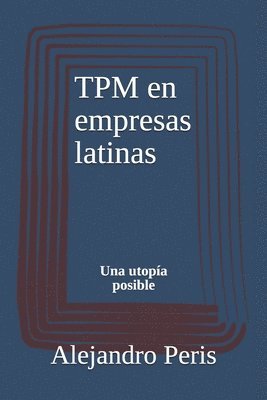 Alejandro Peris - TPM en empresas latinas: Una utopía posible, Häftad