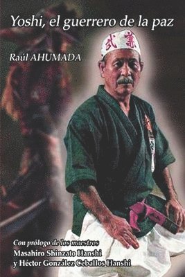 Yoshi. El Guerrero de la Paz: La vida del Maestro Yoshihide Shinzato 1