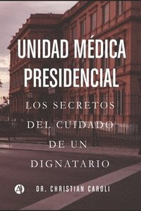 bokomslag Unidad Médica Presidencial: Los secretos del cuidado de un dignatario