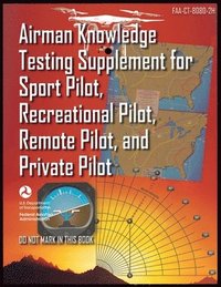 bokomslag Airman Knowledge Testing Supplement for Sport Pilot, Recreational Pilot, Remote Pilot, and Private Pilot