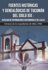 bokomslag Fuentes históricas y genealógicas de Tucumán del siglo XIX Catálogo de informaciones matrimoniales de Leales