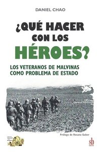 bokomslag ¿Qué hacer con los héroes? Los veteranos de Malvinas como problema de Estado