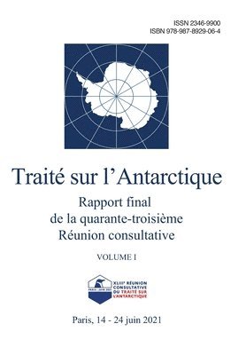 Rapport final de la quarante-troisime Runion consultative du Trait sur l'Antarctique. Volume I 1