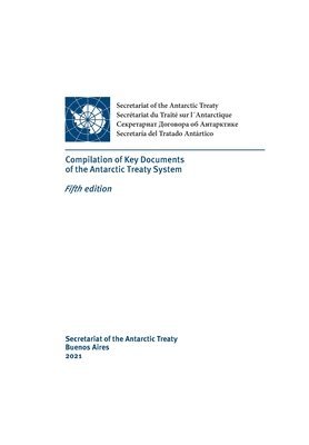 Secretariat of the Antarctic Treaty - Compilation of Key Documents of the Antarctic Treaty System. Fifth edition, Häftad