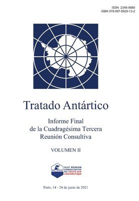 Secretaría del Tratado Antártico - Informe Final de la Cuadragésima Tercera Reunión Consultiva del Tratado Antártico. Volumen II, Häftad