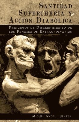 bokomslag Santidad, Superchería y Acción Diabólica: Principios de Discernimiento de los Fenómenos Extraordinarios