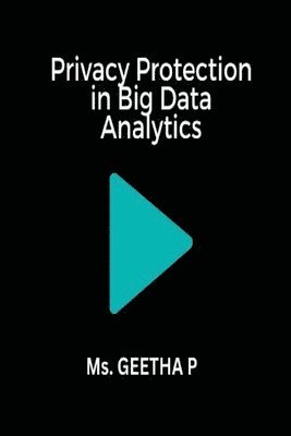 Geetha P - Privacy Protection in Big Data Analytics, Häftad
