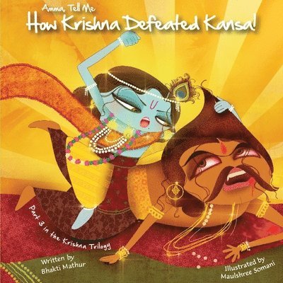 Bhakti Mathur - Amma Tell Me How Krishna Defeated Kansa!: Part 3 in the Krishna Trilogy, Häftad
