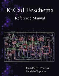 Fabrizio Tappero, Jean-Pierre Charras - KiCad Eeschema Reference Manual, Häftad