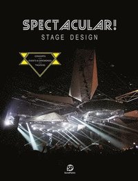 bokomslag SPECTACULAR! STAGE DESIGN : Stage Design - Concerts/Events & Ceremonies/Theaters