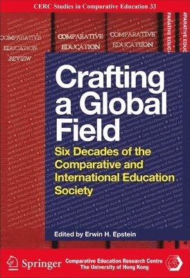 bokomslag Crafting a Global Field - Six Decades of the Comparative and International Education Society