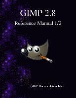 bokomslag GIMP 2.8 Reference Manual 1/2: The GNU Image Manipulation Program