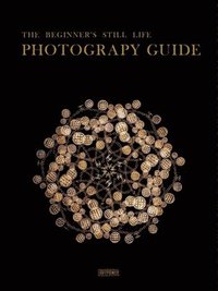 bokomslag The Beginner's Still Life Photography Guide