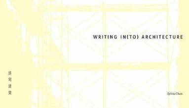 bokomslag Writing In(to) Architecture - China's Architectural Design and Construction Since 1949