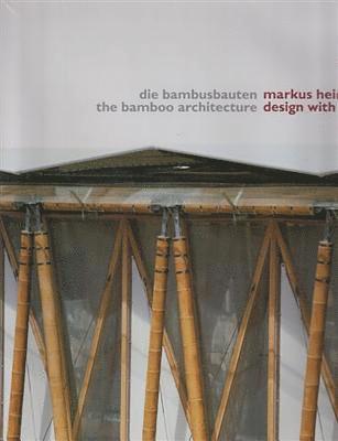 Markus Heinsdorff - Bamboo Architecture - Design With Nature, Inbunden
