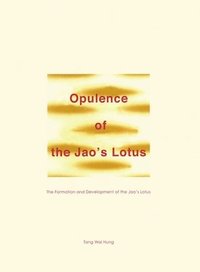 bokomslag Opulence of the Jao`s Lotus  The Formation and Development of the Jao`s Lotus